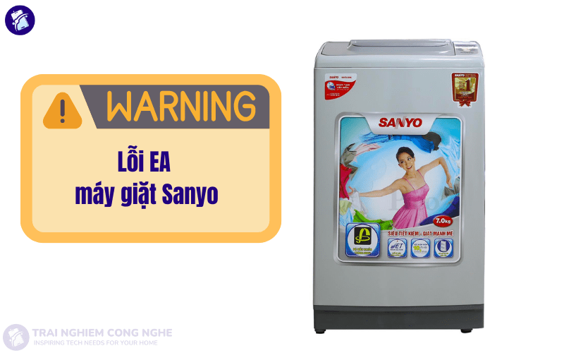 Lỗi EA máy giặt Sanyo: Hướng dẫn tự khắc phục tại nhà