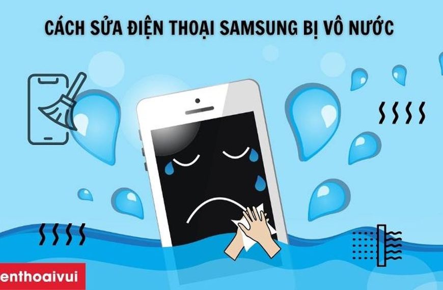 Cách Sửa Điện Thoại Samsung Bị Vô Nước Nhanh Chóng Và Hiệu Quả